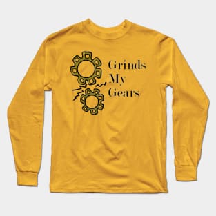 What Grinds your gears?? Long Sleeve T-Shirt